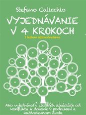 VYJEDNÁVANIE V 4 KROKOCH. Ako vyjednáva v zložitých situáciách od konfliktu k dohode v podnikaní a každodennom živote