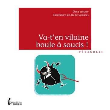 Va-t'en vilaine boule à soucis ! - Diana Vauthey