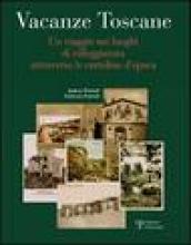 Vacanze toscane. Un viaggio nei luoghi di villeggiatura attraverso le cartoline d epoca