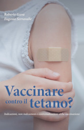 Vaccinare contro il tetano? Indicazioni, non indicazioni e controindicazioni della vaccinazione