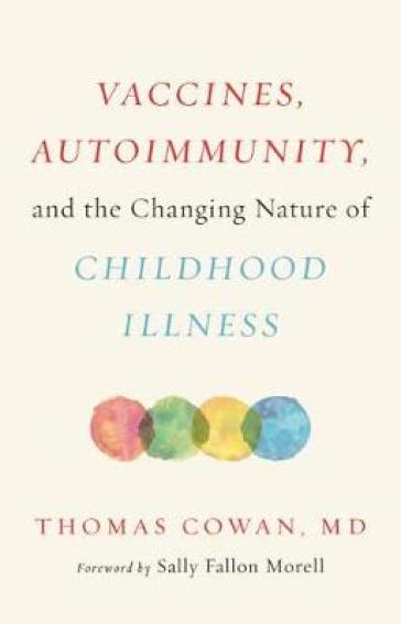 Vaccines, Autoimmunity, and the Changing Nature of Childhood Illness - Dr. Thomas Cowan