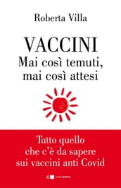 Vaccini. Mai così temuti, mai così attesi