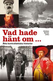 Vad hade hänt om ... : atta kontrafaktiska historier