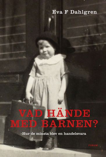 Vad hände med barnen? : hur de minsta blev en handelsvara - Eva F. Dahlgren