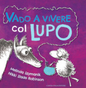 Vado a vivere col lupo. Ediz. illustrata