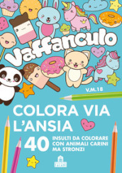 Vaffanculo. Colora via l ansia. 40 insulti da colorare con animali carini ma stronzi