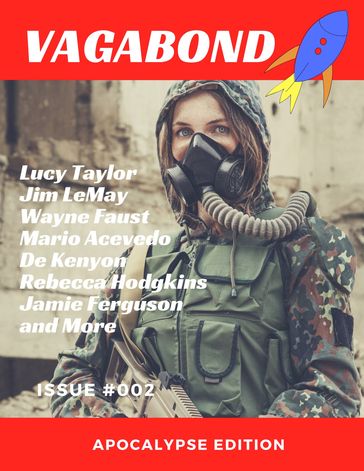 Vagabond 002: Apocalypse Edition - Charles Eugene Anderson - De Kenyon - Denise E Dora - Jamie Ferguson - Jim LeMay - Lucy Taylor - Mario Acevedo - Rebecca Hodgkins - Richard E. Friesen - Russ Crossley - Shannon Lawrence - Wayne Faust