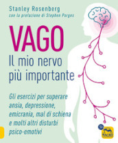 Vago. Il mio nervo più importante. Gli esercizi per superare ansia depressione emicrania mal di schiena e molti altri disturbi psico-emotivi