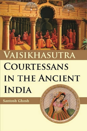 Vaisikasutra Courtesans in the Ancient India - Santosh Ghosh