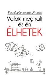 Valaki meghalt és én élhetek