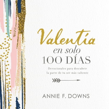 Valentía en solo 100 días - Annie F. Downs