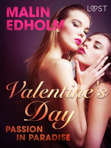 Valentine's Day: Passion in Paradise - Erotic Short Story - Malin Edholm