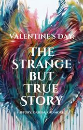Valentine s Day: The Strange but True Story