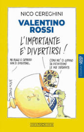 Valentino Rossi. L importante è divertirsi!