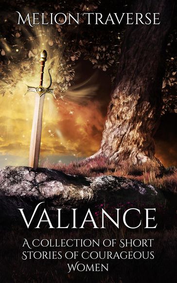 Valiance: A Collection of Short Stories of Courageous Women - Melion Traverse