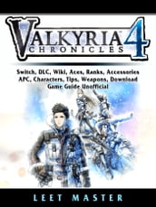 Valkria Chronicles 4, Switch, DLC, Wiki, Aces, Ranks, Accessories, APC, Characters, Tips, Weapons, Download, Game Guide Unofficial