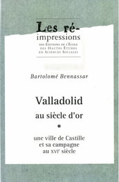 Valladolid au siècle d or. Tome1