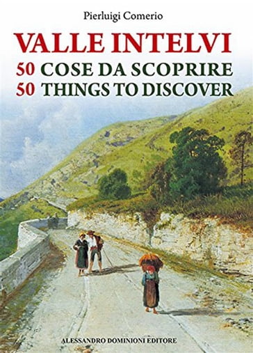 Valle Intelvi 50 cose da scoprire  50 things to discover - Pierluigi Comerio