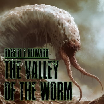Valley Of The Worm, The - Robert E. Howard