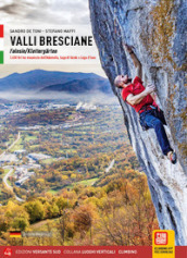 Valli bresciane. Falesie-Klettergarten 3.630 tiri tra massiccio dell Adamello, Lago di Garda e Lago d Iseo