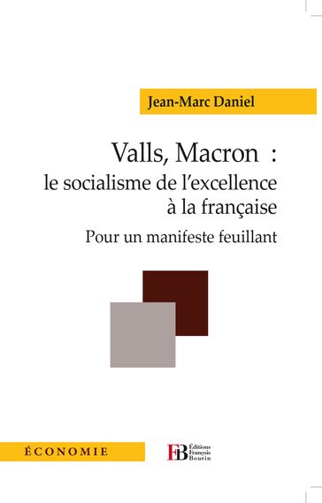 Valls, Macron: le socialisme de l'excellence à la française - Jean-Marc Daniel