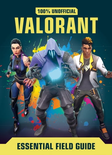 Valorant: Essential Guide 100% Unofficial - Daniel Lipscombe