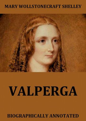 Valperga - The Life And Adventures Of Castruccio, Prince Of Lucca - Mary Wollstonecraft Shelley