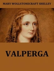Valperga; or, The Life and Adventures of Castruccio, Prince of Lucca