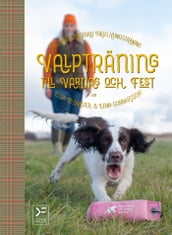 Valpträning till vardag och fest - belöningsbaserad fagelhundsträning
