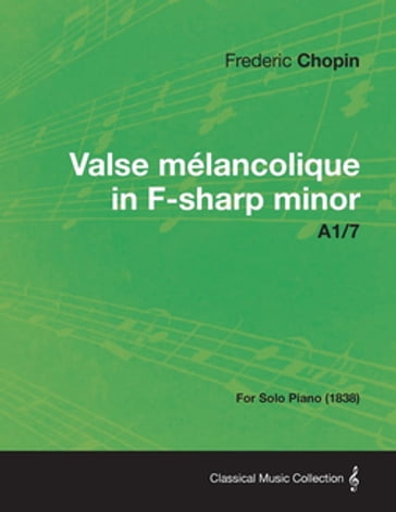 Valse mÃ©lancolique in F-sharp minor A1/7 - For Solo Piano (1838) - Frédéric Chopin