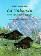 La Valsesia. Arte, natura e civiltà. Ediz. trilingue