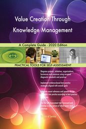 Value Creation Through Knowledge Management A Complete Guide - 2020 Edition