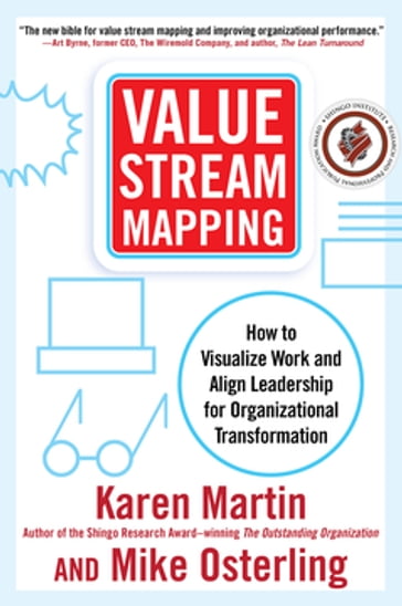 Value Stream Mapping: How to Visualize Work and Align Leadership for Organizational Transformation - Karen Martin - Mike Osterling