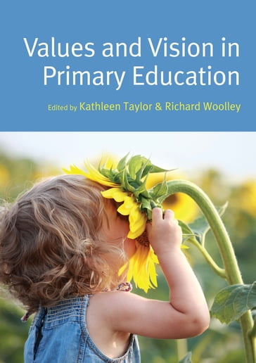 Values And Vision In Primary Education - Kathleen Taylor - Simon Pratt-Adams - Tim Wooldridge