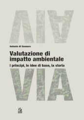 Valutazione di impatto ambientale. I principi, le idee di base, la storia