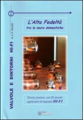 Valvole e dintorni Hi-Fi. L alta fedeltà tra le mura domestiche. Teoria, pratica, con 28 circuiti applicativi di impianti Hi-Fi