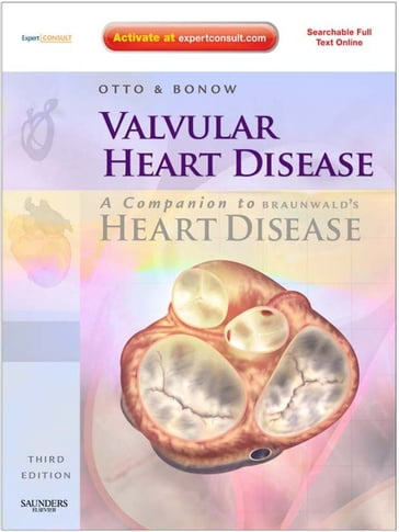 Valvular Heart Disease: A Companion to Braunwald's Heart Disease - Catherine M. Otto - Robert O. Bonow