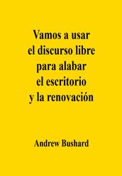 Vamos a usar el discurso libre para alabar el escritorio y la renovación