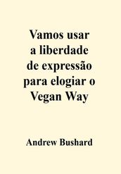 Vamos usar a liberdade de expressão para elogiar o Vegan Way