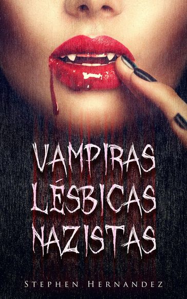 Vampiras Lésbicas Nazistas - Stephen Hernandez