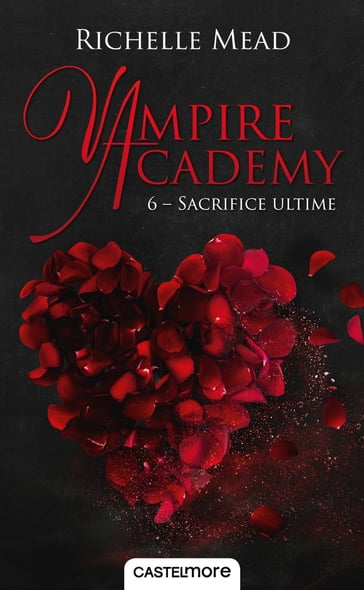 Vampire Academy, T6 : Sacrifice ultime - Richelle Mead