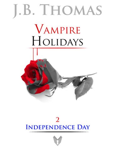 Vampire Holidays 2: Independence Day - J. B. Thomas