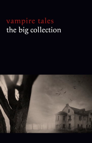 Vampire Tales: The Big Collection (80+ stories in one volume: The Viy, The Fate of Madame Cabanel, The Parasite, Good Lady Ducayne, Count Magnus, For the Blood Is the Life, Dracula's Guest, The Broken Fang, Blood Lust, Four Wooden Stakes...) - Leonid Andreyev - Nikolai Gogol - M. R. James - E. F. Benson - Ambrose Bierce - Algernon Blackwood - Walter De La Mare - F. Marion Crawford - Arthur Conan Doyle - Robert E. Howard - D. H. Lawrence - H. P. Lovecraft - Lee Vernon - Guy de Maupassant - Edith Nesbit - Vincent OSullivan - Edgar Allan Poe - Clark Ashton Smith - Stoker Bram - H. G. Wells - Edith Wharton - Victor Roman - Songling Pu - Johann Ludwig Tieck - John William Polidori - Alexei Tolstoy - Sabine Baring-Gould - William Gilbert - Jan Neruda - A. B. Mitford - Eliza Lynn Linton - Phil Robinson - Karl Heinrich Ulrichs - Julian Hawthorne - Mary Cholmondeley - Anne Crawford - Richard Marsh - Eric Stenbock - Mary E. Braddon - Fred M. White - H. B. Marriott-Watson - Hume Nisbet - F. G. Loring - Augustus Hare - Mary E. Wilkins Freeman - Frank Norris - Louise J. Strong - Luigi Capuana - Théophile Gaultier - E. G. Swain - Claude Askew - HANNS HEINZ EWERS - Horacio Quiroga - Ulric Daubeny - Uel Key