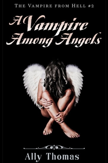 A Vampire among Angels - The Vampire from Hell (Part 2) - Ally Thomas