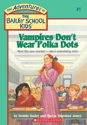 Vampires Don t Wear Polka Dots (The Bailey School Kids #1)