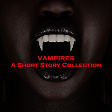 Vampires - A Short Story Collection - E F Benson - John William Polidori - M R JAMES