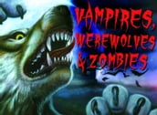 Vampires, Werewolves and Zombies