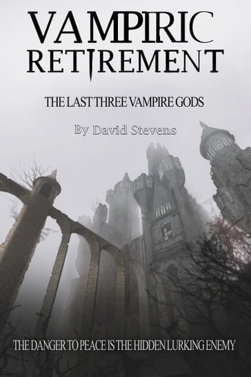 Vampiric Retirement. The Last Three Vampire Gods: Book 3 - David Stevens