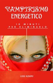 Vampirismo Energetico, 10 minuti per eliminarlo