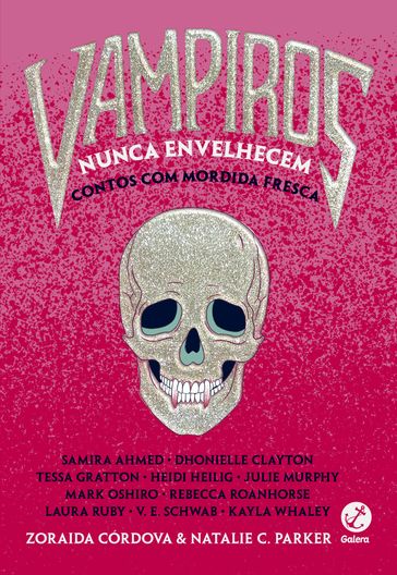 Vampiros nunca envelhecem - Samira Ahmed - Dhonielle Clayton - Zoraida Cordova - Natalie C. Parker - Tessa Gratton - Heidi Heilig - Julie Murphy - Mark Oshiro - Rebecca Roanhorse - Laura Ruby - Kayla Whale - V. E. Schwab